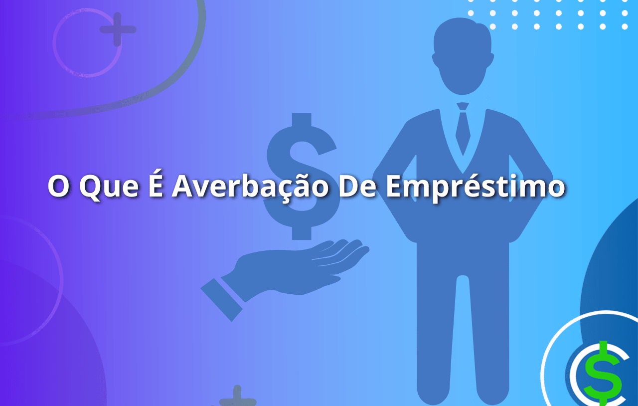 O Que É Averbação De Empréstimo